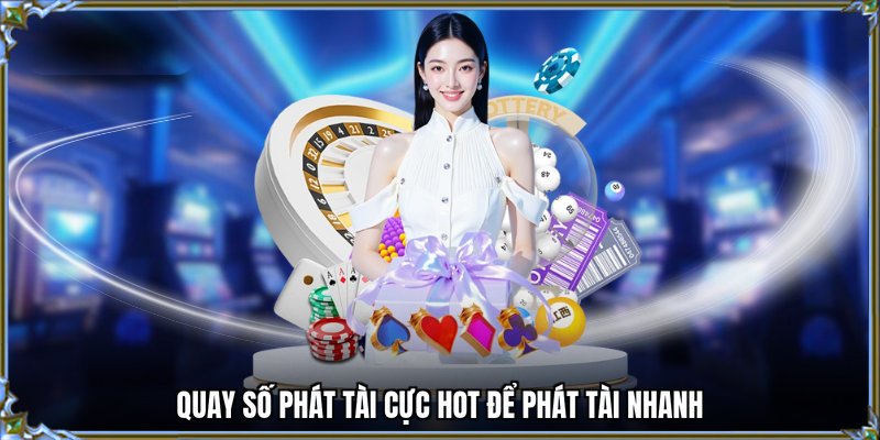 Quay số phát tài cực hot để phát tài nhanh